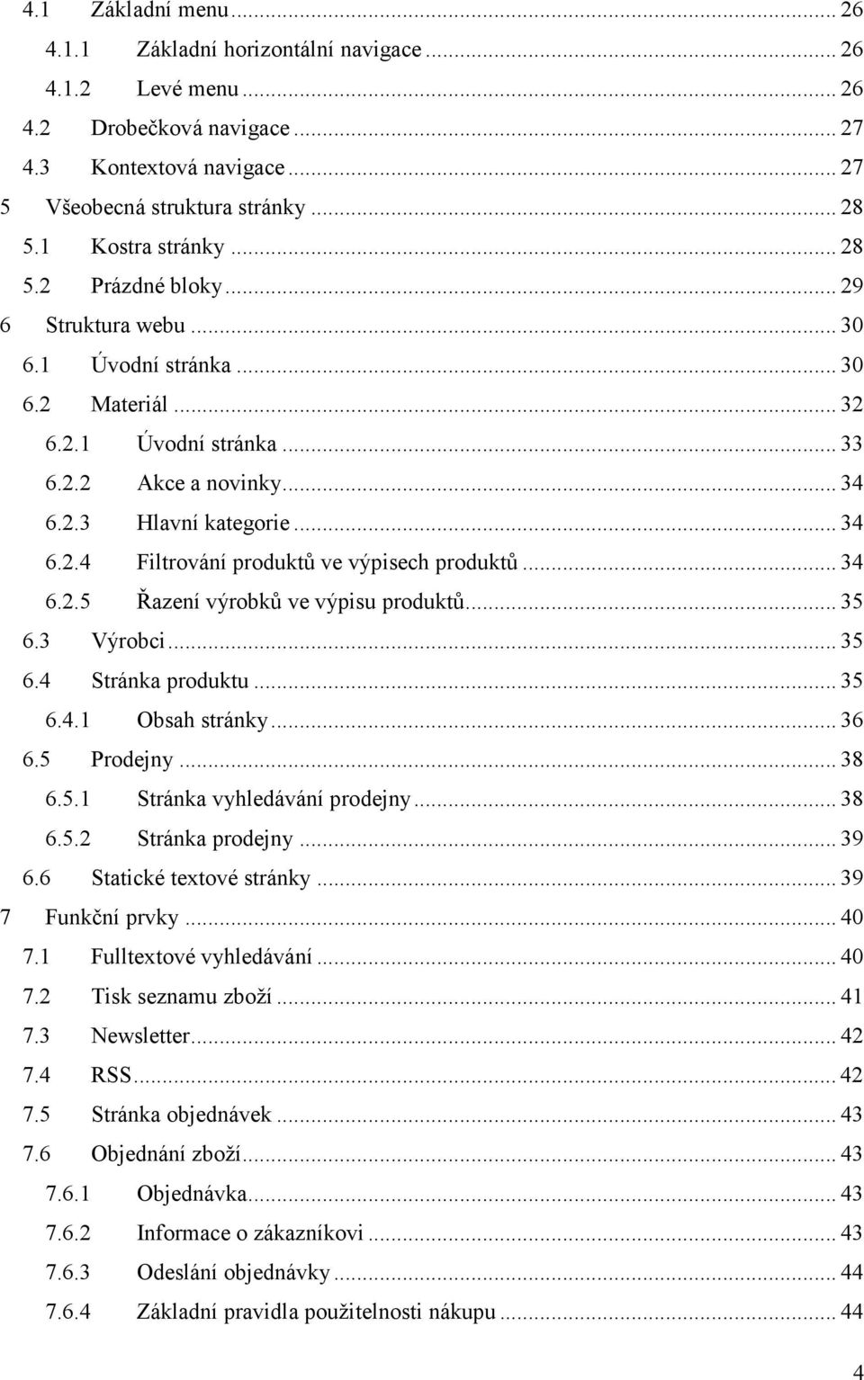 .. 34 6.2.5 Řazení výrobků ve výpisu produktů... 35 6.3 Výrobci... 35 6.4 Stránka produktu... 35 6.4.1 Obsah stránky... 36 6.5 Prodejny... 38 6.5.1 Stránka vyhledávání prodejny... 38 6.5.2 Stránka prodejny.