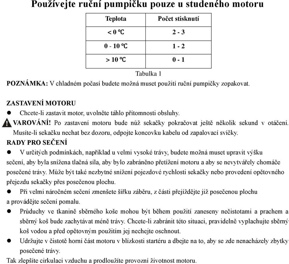 Musíte-li sekačku nechat bez dozoru, odpojte koncovku kabelu od zapalovací svíčky.