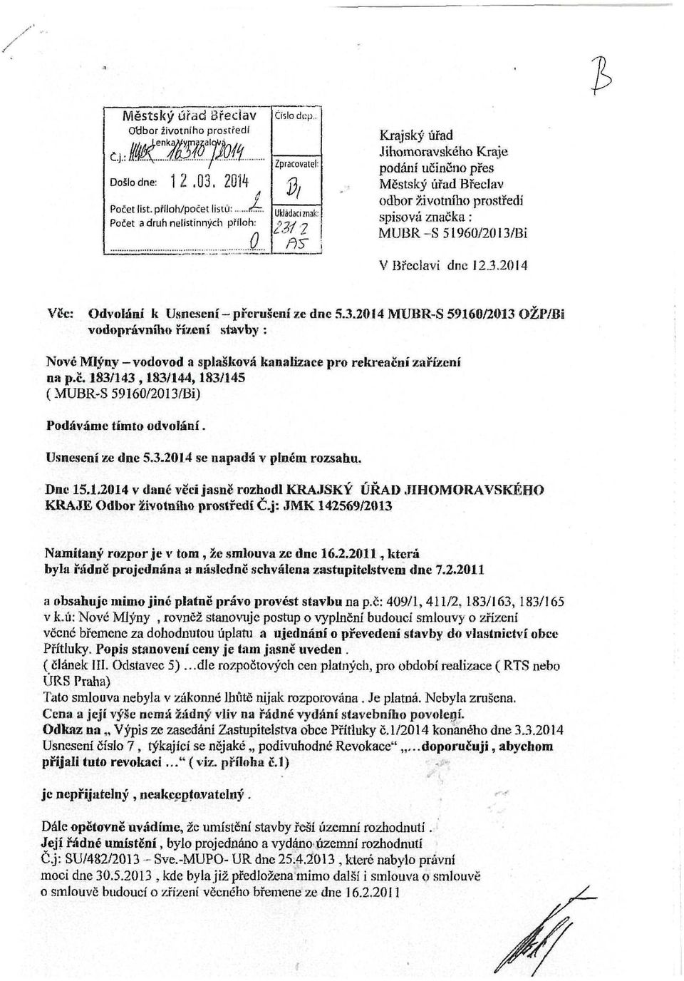 BÍ V Břeclavi dne 12.3.2014 Věc: Odvolání k Usnesení - přerušení ze dne 5.3.2014 MUBR-S 59160/2013 OŽP/Bi vodoprávního řízení stavby : Nove Mlýny -vodovod a splašková kanalizace pro rekreační zařízení na p.