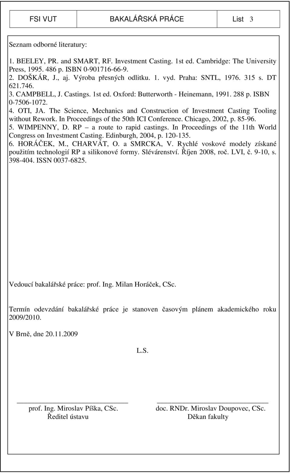 The Science, Mechanics and Construction of Investment Casting Tooling without Rework. In Proceedings of the 50th ICI Conference. Chicago, 2002, p. 85-96. 5. WIMPENNY, D. RP a route to rapid castings.