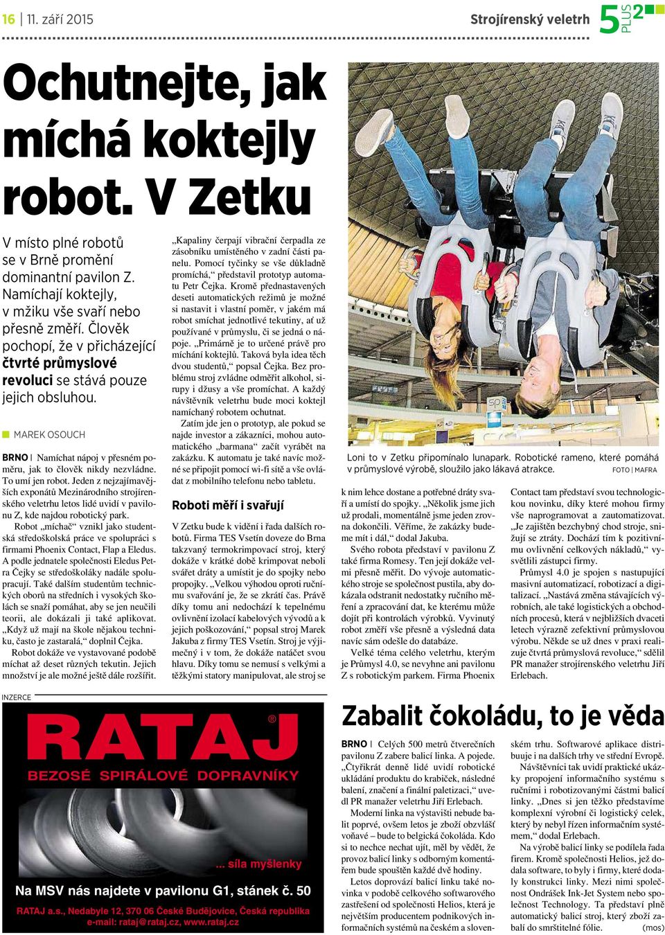 Jeden z nejzajímavějších exponátů Mezinárodního strojírenského veletrhu letos lidé uvidí vpavilonu Z, kde najdou robotický park.