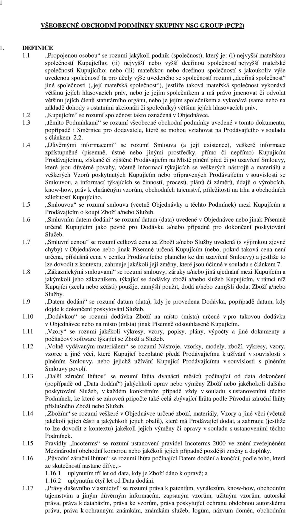 Kupujícího; nebo (iii) mateřskou nebo dceřinou společností s jakoukoliv výše uvedenou společností (a pro účely výše uvedeného se společností rozumí dceřiná společnost jiné společnosti ( její mateřská