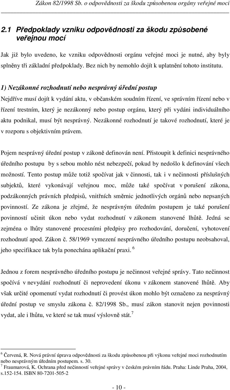 Bez nich by nemohlo dojít k uplatnění tohoto institutu.