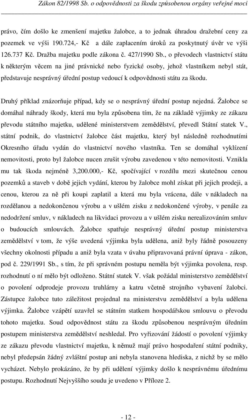 , o převodech vlastnictví státu k některým věcem na jiné právnické nebo fyzické osoby, jehož vlastníkem nebyl stát, představuje nesprávný úřední postup vedoucí k odpovědnosti státu za škodu.