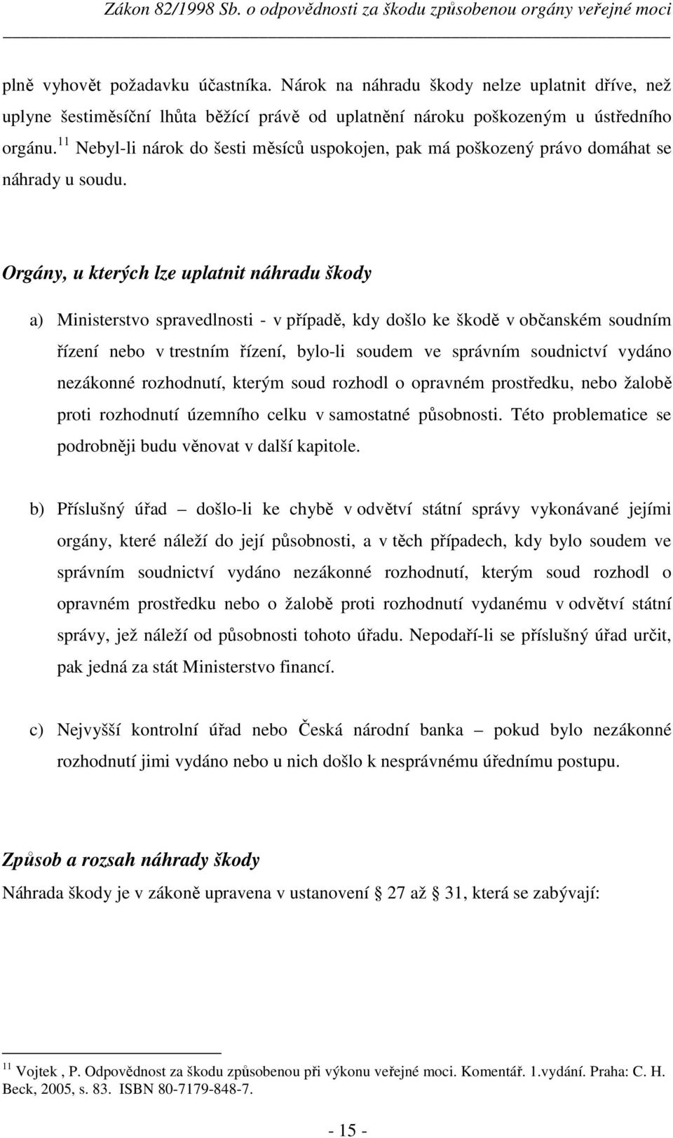 11 Nebyl-li nárok do šesti měsíců uspokojen, pak má poškozený právo domáhat se náhrady u soudu.