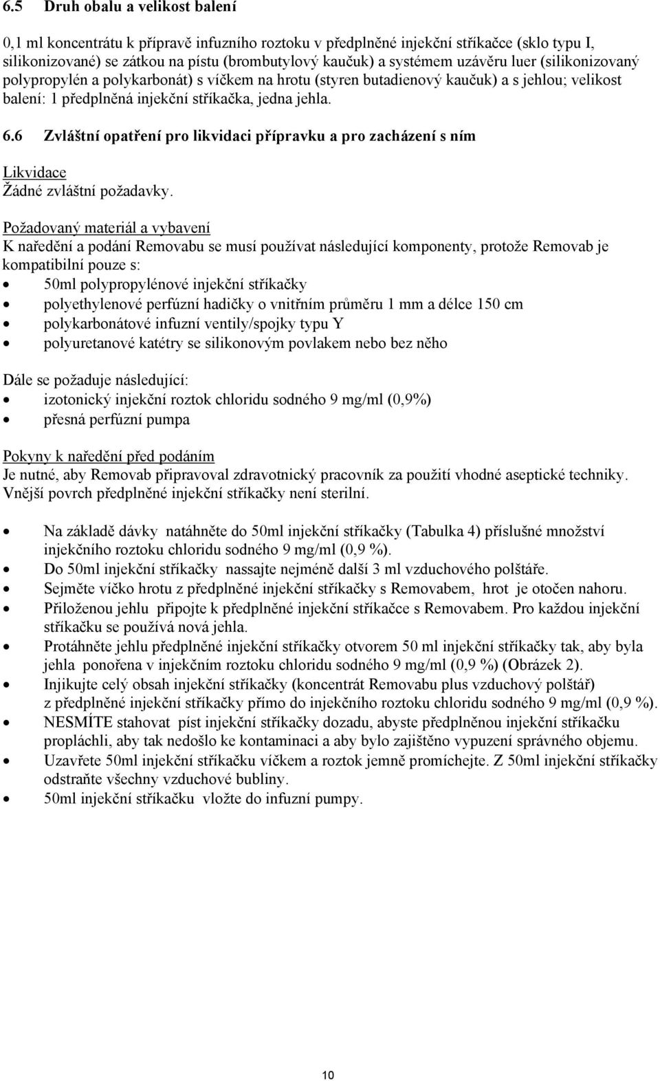 6 Zvláštní opatření pro likvidaci přípravku a pro zacházení s ním Likvidace Žádné zvláštní požadavky.