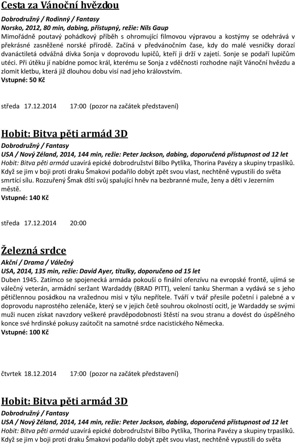 Sonje se podaří lupičům utéci. Při útěku jí nabídne pomoc král, kterému se Sonja z vděčnosti rozhodne najít Vánoční hvězdu a zlomit kletbu, která již dlouhou dobu visí nad jeho královstvím.