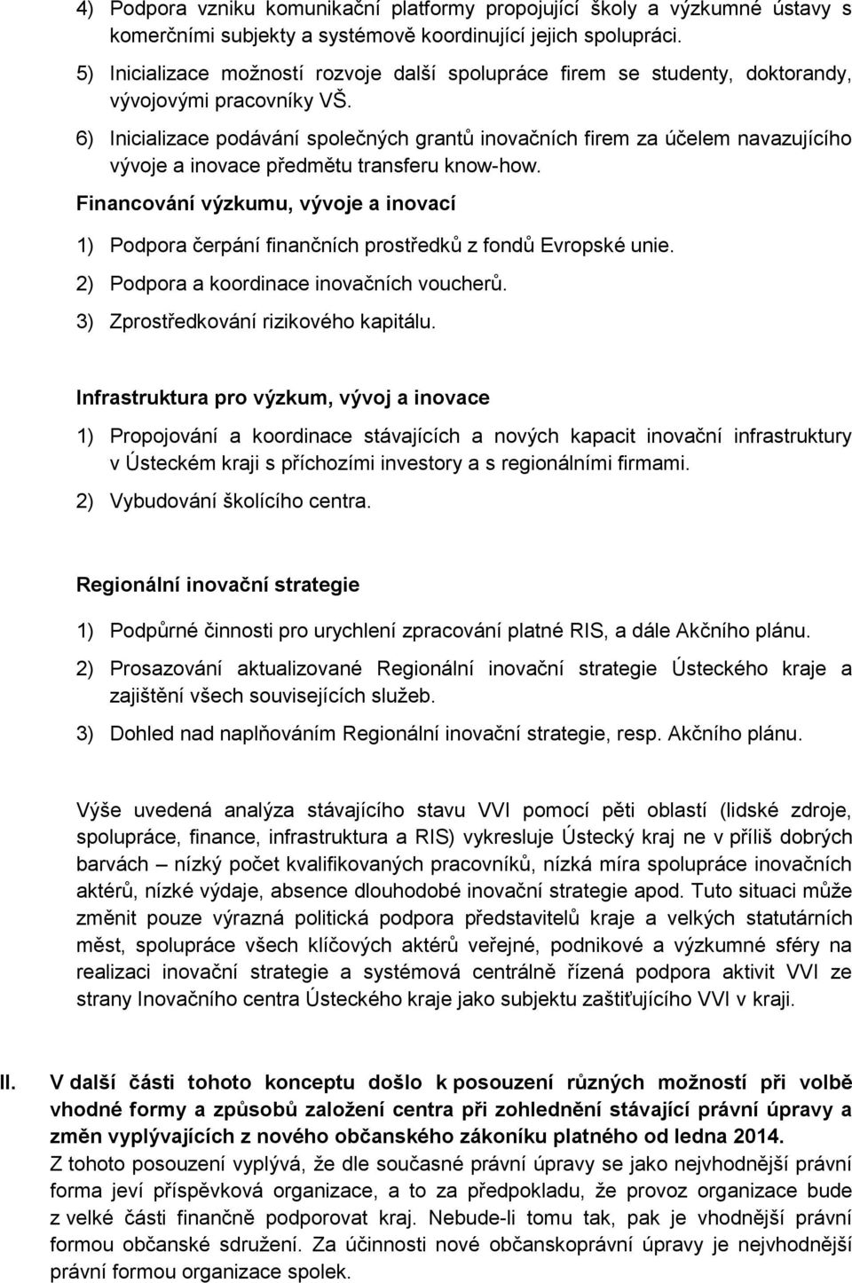 6) Inicializace podávání společných grantů inovačních firem za účelem navazujícího vývoje a inovace předmětu transferu know-how.