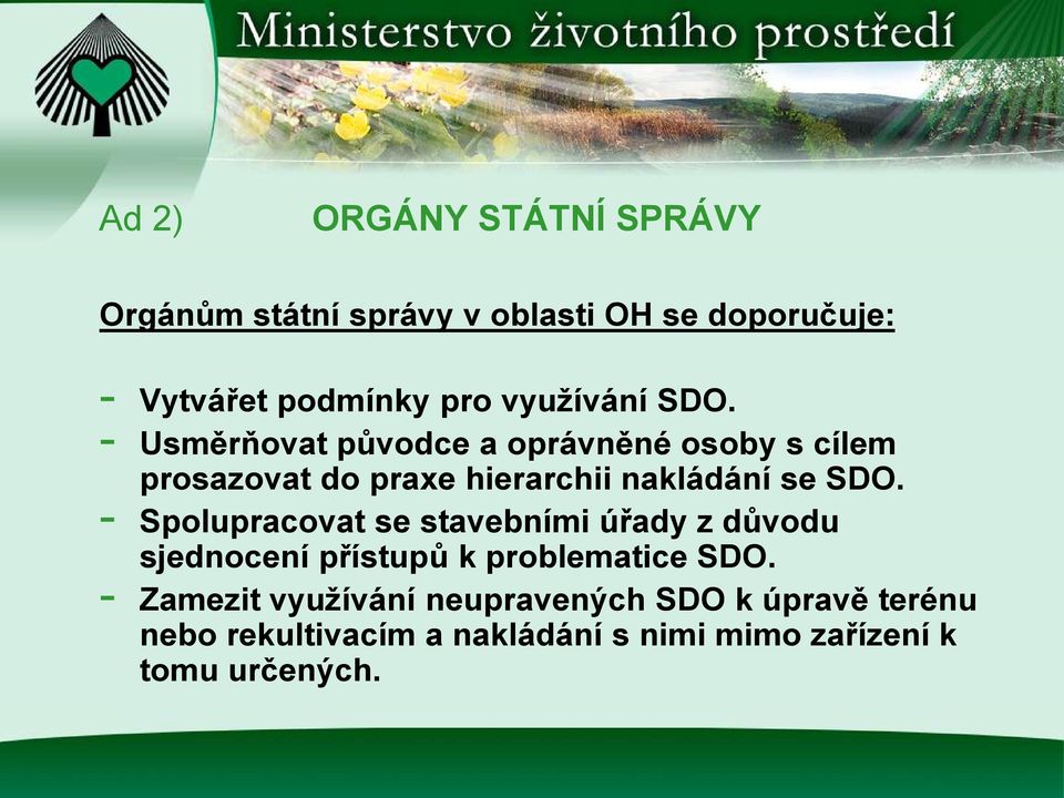 - Usměrňovat původce a oprávněné osoby s cílem prosazovat do praxe hierarchii nakládání se SDO.