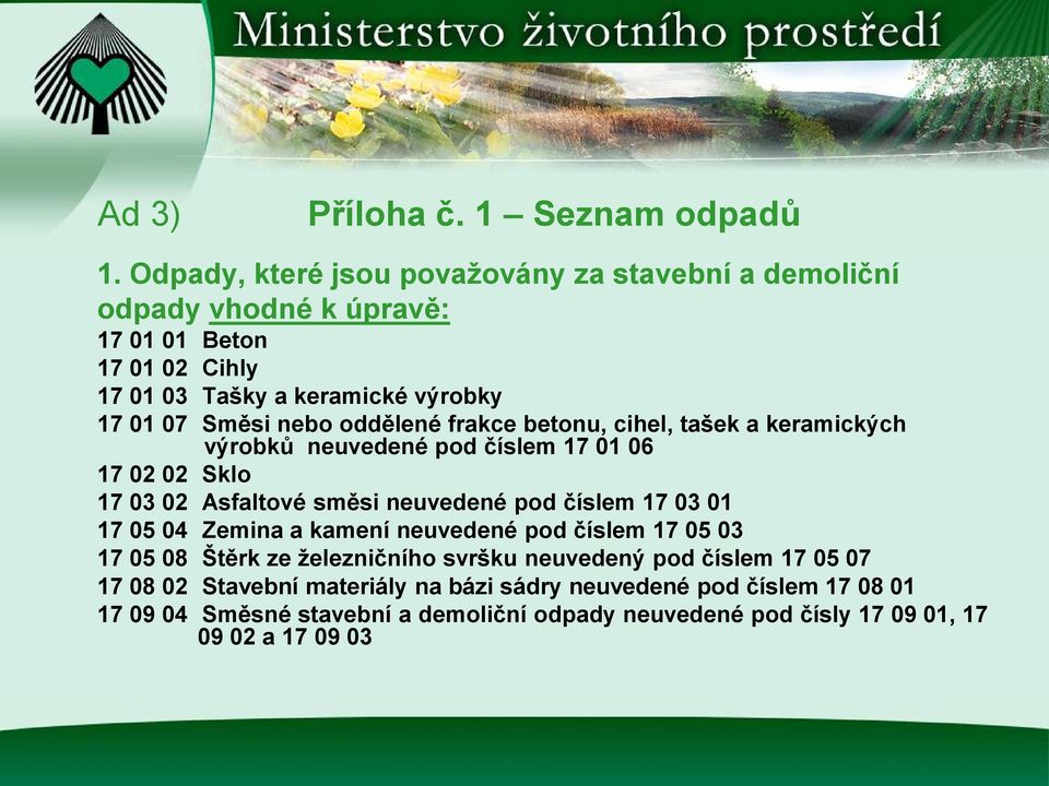 nebo oddělené frakce betonu, cihel, tašek a keramických výrobků neuvedené pod číslem 17 01 06 17 02 02 Sklo 17 03 02 Asfaltové směsi neuvedené pod číslem 17 03