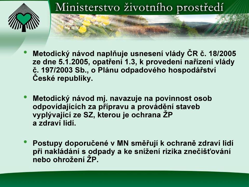 navazuje na povinnost osob odpovídajících za přípravu a provádění staveb vyplývající ze SZ, kterou je ochrana ŢP