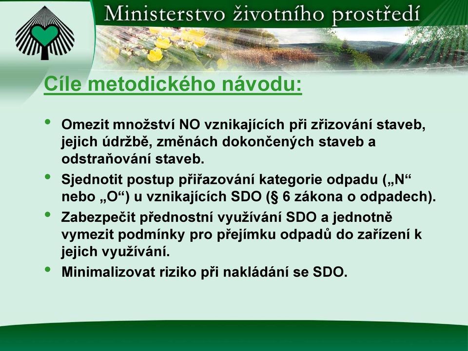 Sjednotit postup přiřazování kategorie odpadu ( N nebo O ) u vznikajících SDO ( 6 zákona o odpadech).