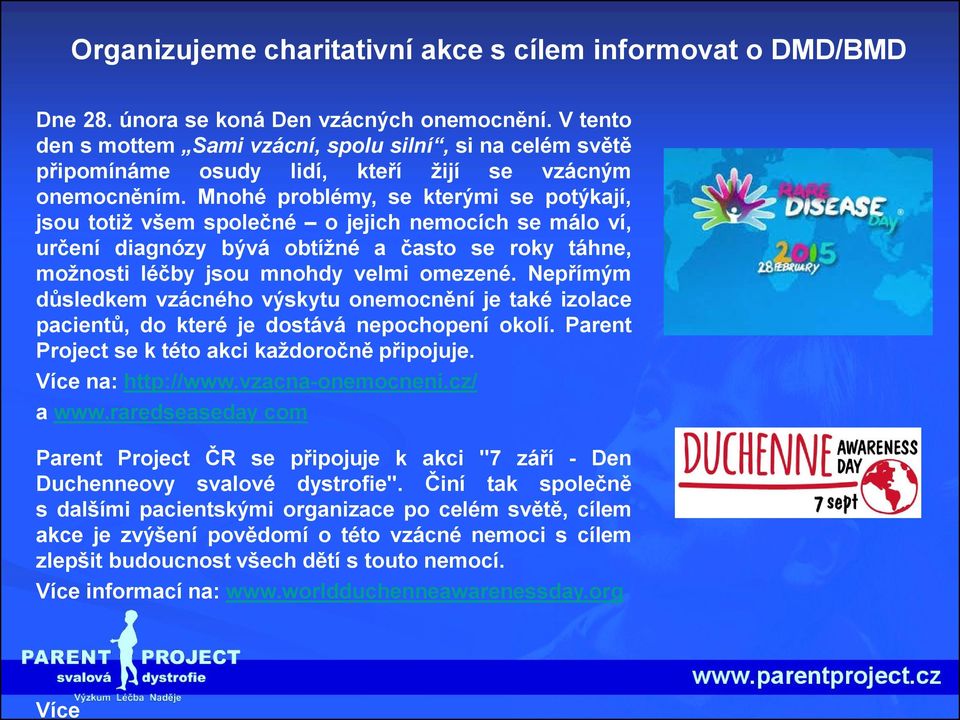 Mnohé problémy, se kterými se potýkají, jsou totiž všem společné o jejich nemocích se málo ví, určení diagnózy bývá obtížné a často se roky táhne, možnosti léčby jsou mnohdy velmi omezené.