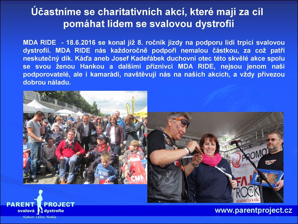 MDA RIDE nás každoročně podpoří nemalou částkou, za což patří neskutečný dík.