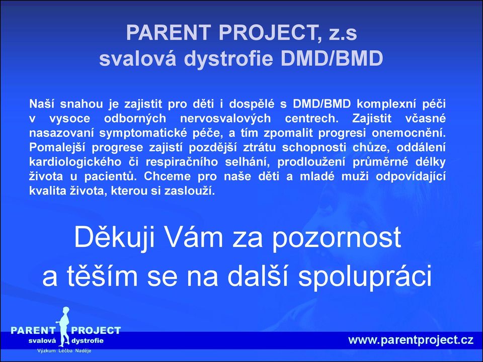 centrech. Zajistit včasné nasazovaní symptomatické péče, a tím zpomalit progresi onemocnění.