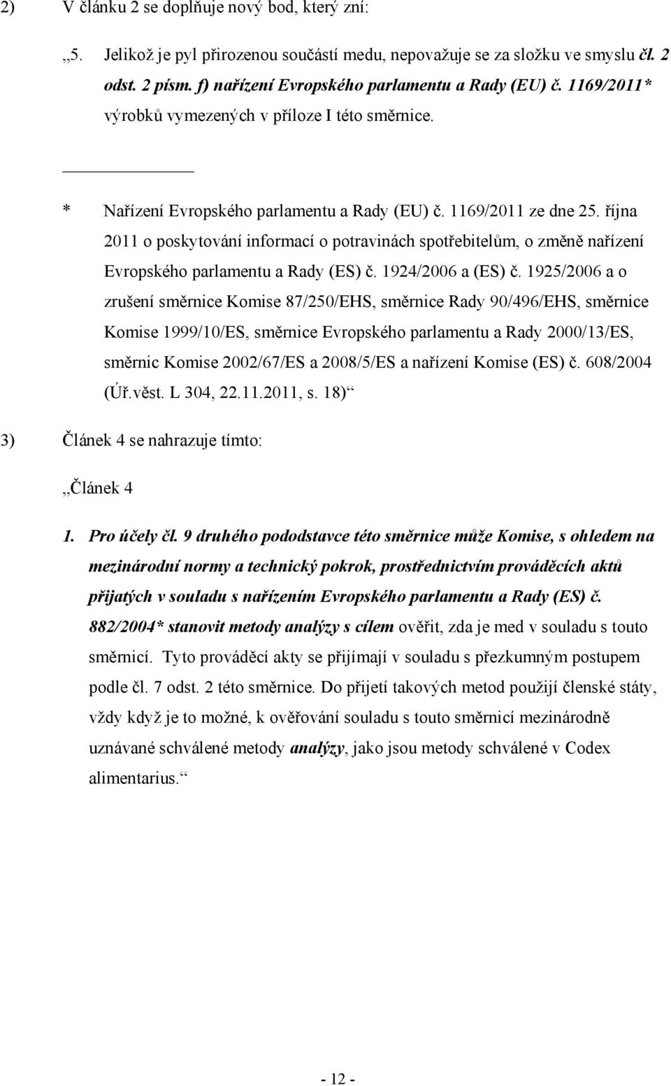 října 2011 o poskytování informací o potravinách spotřebitelům, o změně nařízení Evropského parlamentu a Rady (ES) č. 1924/2006 a (ES) č.