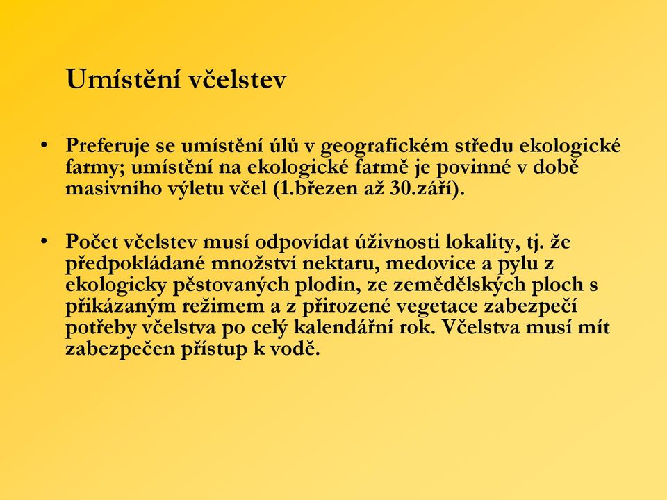 že předpokládané množství nektaru, medovice a pylu z ekologicky pěstovaných plodin, ze zemědělských ploch s přikázaným