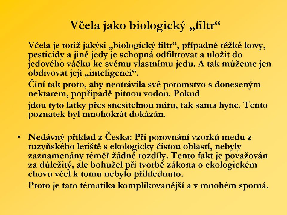 Pokud jdou tyto látky přes snesitelnou míru, tak sama hyne. Tento poznatek byl mnohokrát dokázán.