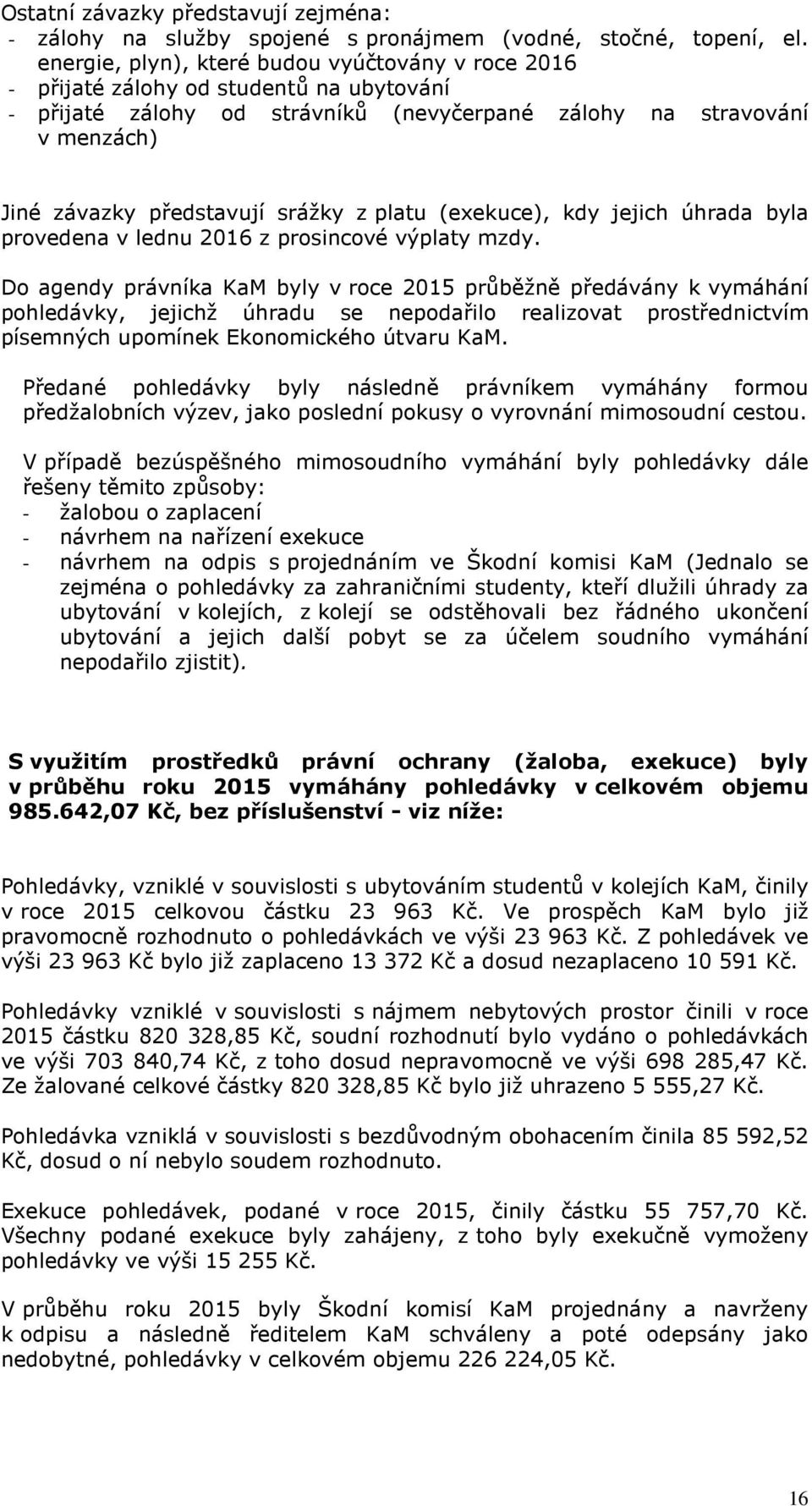 z platu (exekuce), kdy jejich úhrada byla provedena v lednu 2016 z prosincové výplaty mzdy.