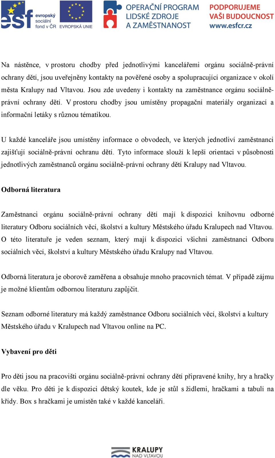 U každé kanceláře jsou umístěny informace o obvodech, ve kterých jednotliví zaměstnanci zajišťují sociálně-právní ochranu dětí.