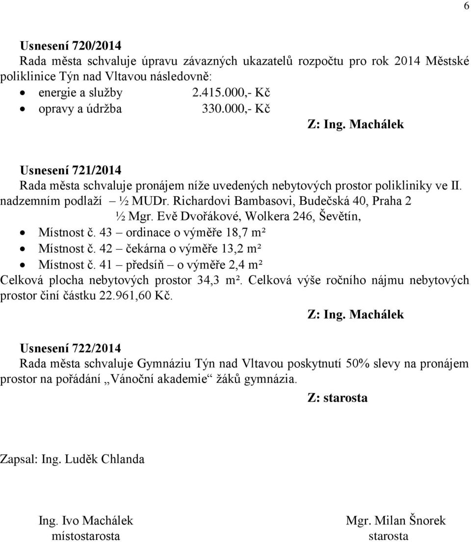 Richardovi Bambasovi, Budečská 40, Praha 2 ½ Mgr. Evě Dvořákové, Wolkera 246, Ševětín, Místnost č. 43 ordinace o výměře 18,7 m² Místnost č. 42 čekárna o výměře 13,2 m² Místnost č.