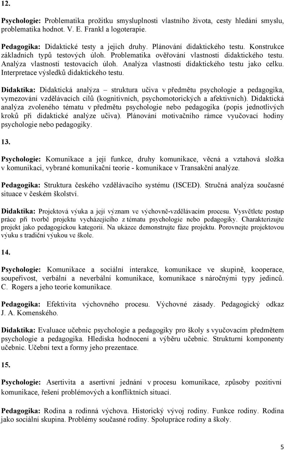 Analýza vlastností didaktického testu jako celku. Interpretace výsledků didaktického testu.