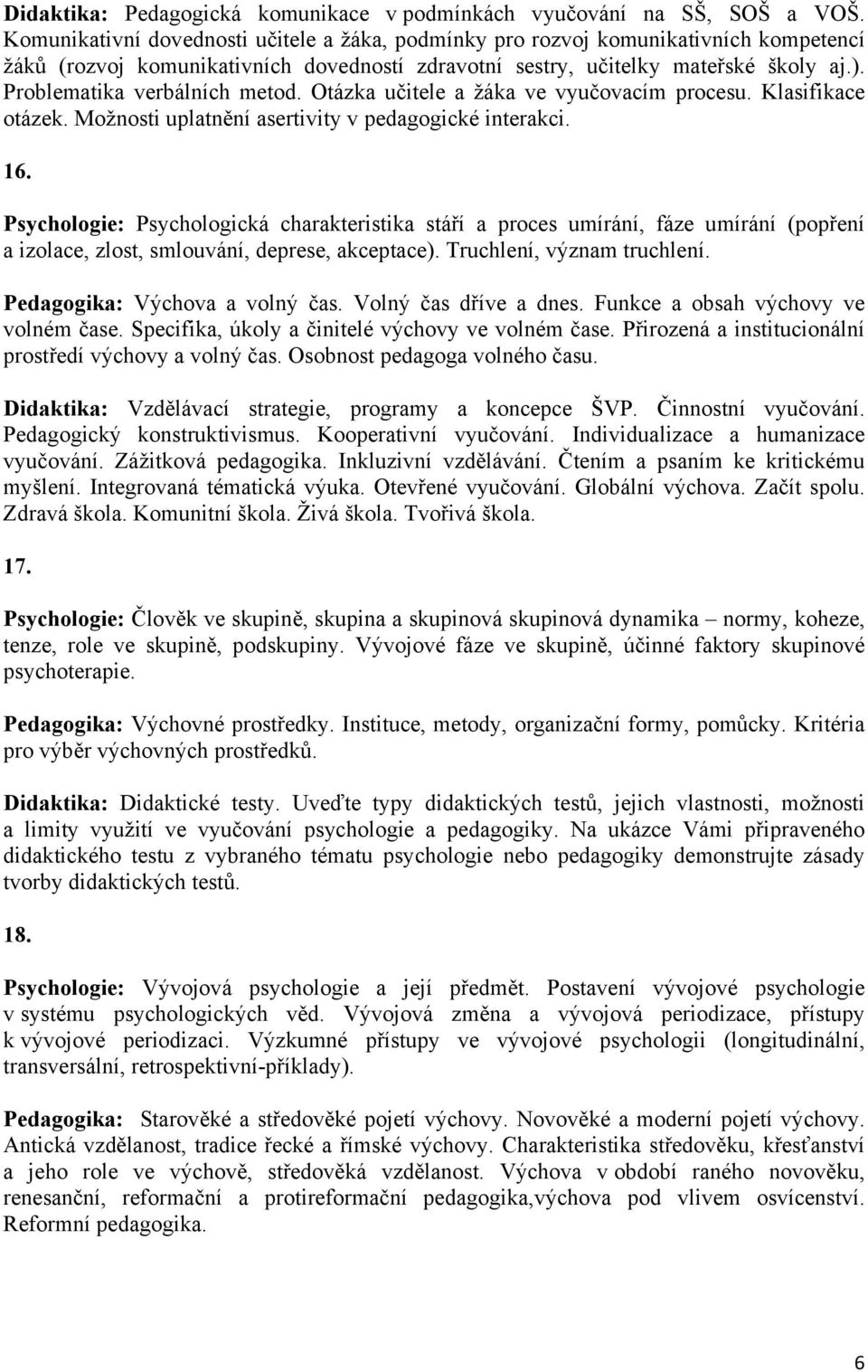 Problematika verbálních metod. Otázka učitele a žáka ve vyučovacím procesu. Klasifikace otázek. Možnosti uplatnění asertivity v pedagogické interakci. 16.