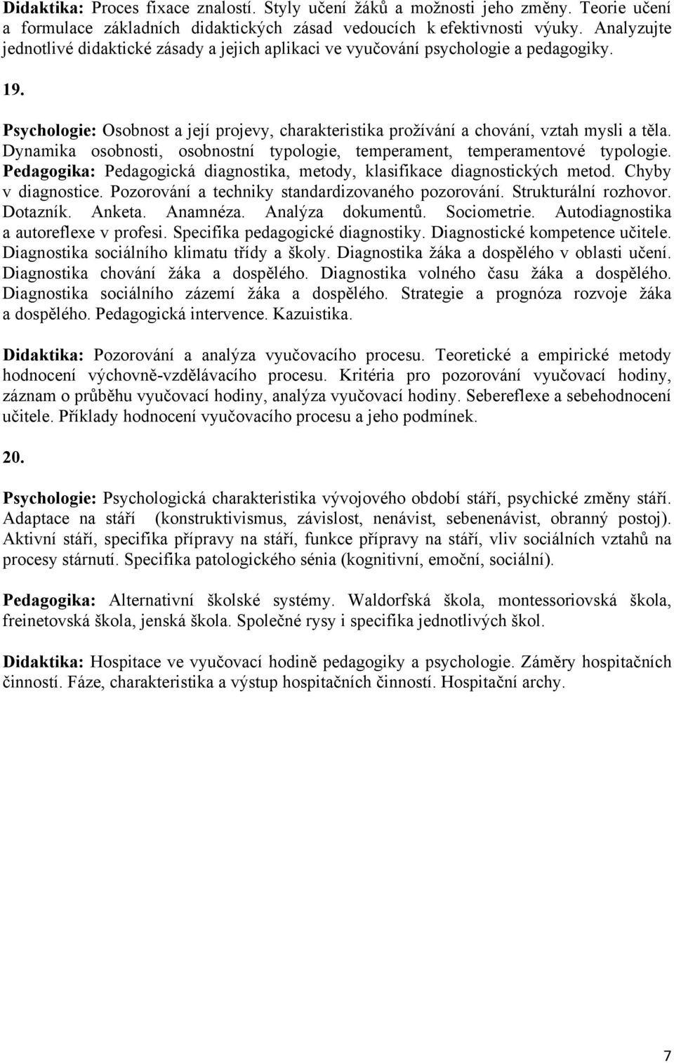 Dynamika osobnosti, osobnostní typologie, temperament, temperamentové typologie. Pedagogika: Pedagogická diagnostika, metody, klasifikace diagnostických metod. Chyby v diagnostice.