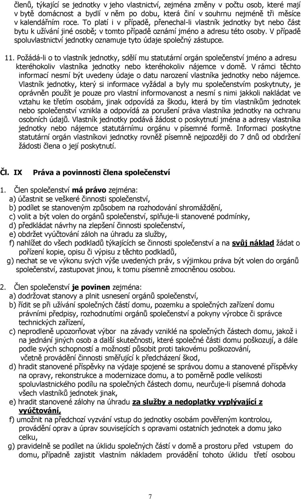 V případě spoluvlastnictví jednotky oznamuje tyto údaje společný zástupce. 11.