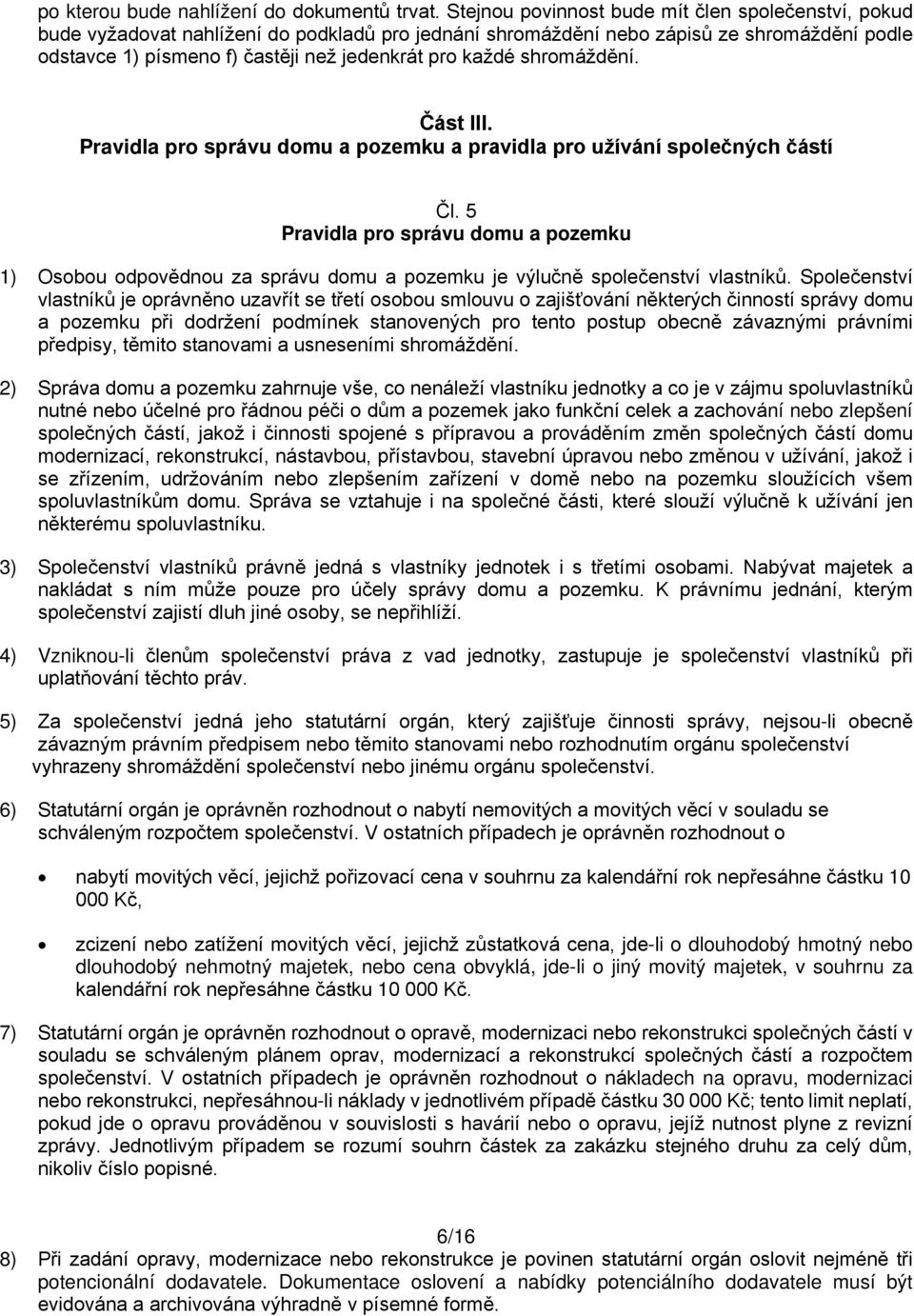 každé shromáždění. Část III. Pravidla pro správu domu a pozemku a pravidla pro užívání společných částí Čl.