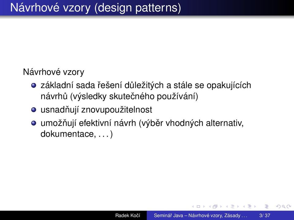 usnadňují znovupoužitelnost umožňují efektivní návrh (výběr vhodných