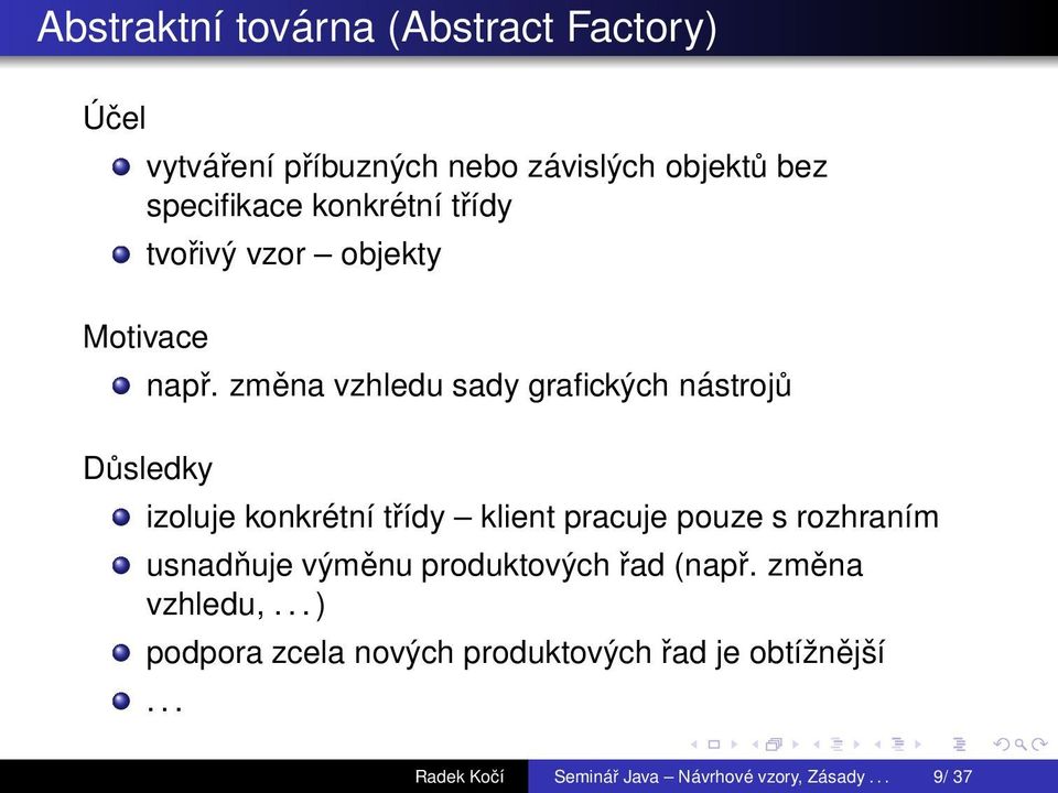 změna vzhledu sady grafických nástrojů Důsledky izoluje konkrétní třídy klient pracuje pouze s rozhraním