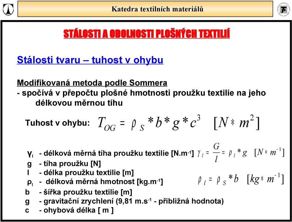 m -1 ] l l g - tíha proužku [N] l - délka proužku textilie [m] ρ l - délková měrná hmotnost [kg.