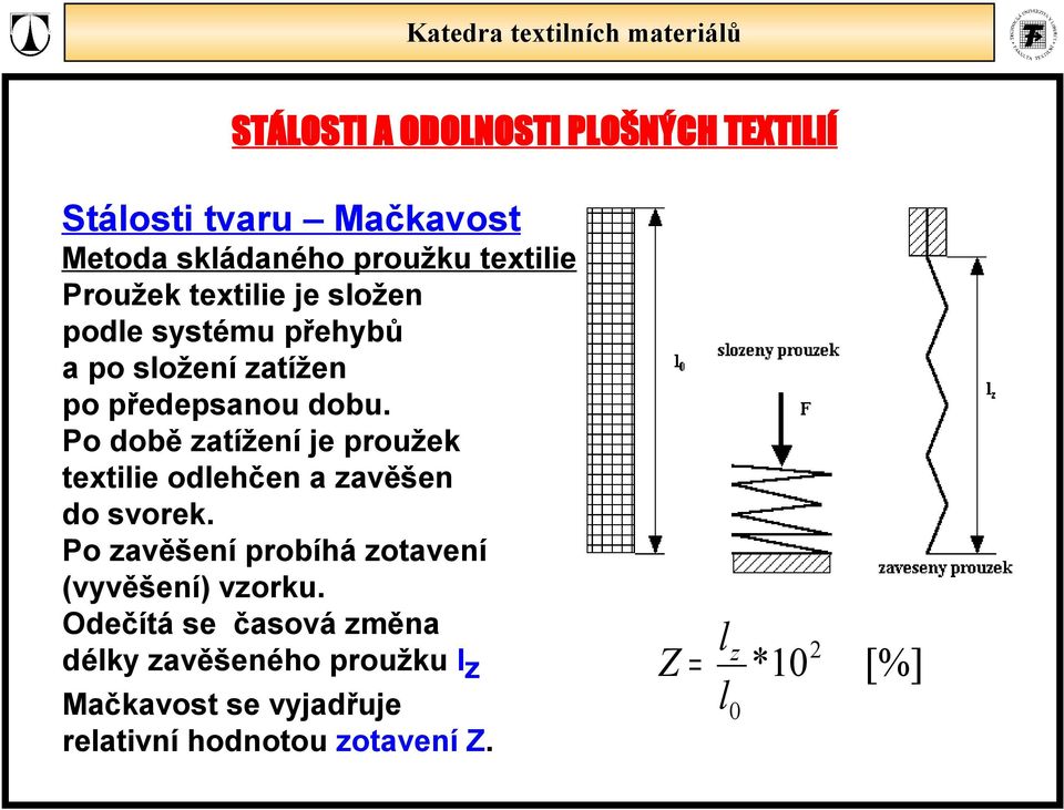 Po době zatížení je proužek textilie odlehčen a zavěšen do svorek.