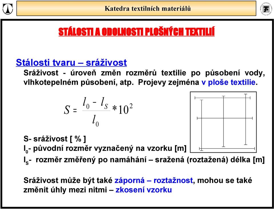 S = l 0 l 0 l S *10 2 S- sráživost [ % ] l 0 - původní rozměr vyznačený na vzorku [m] l S -