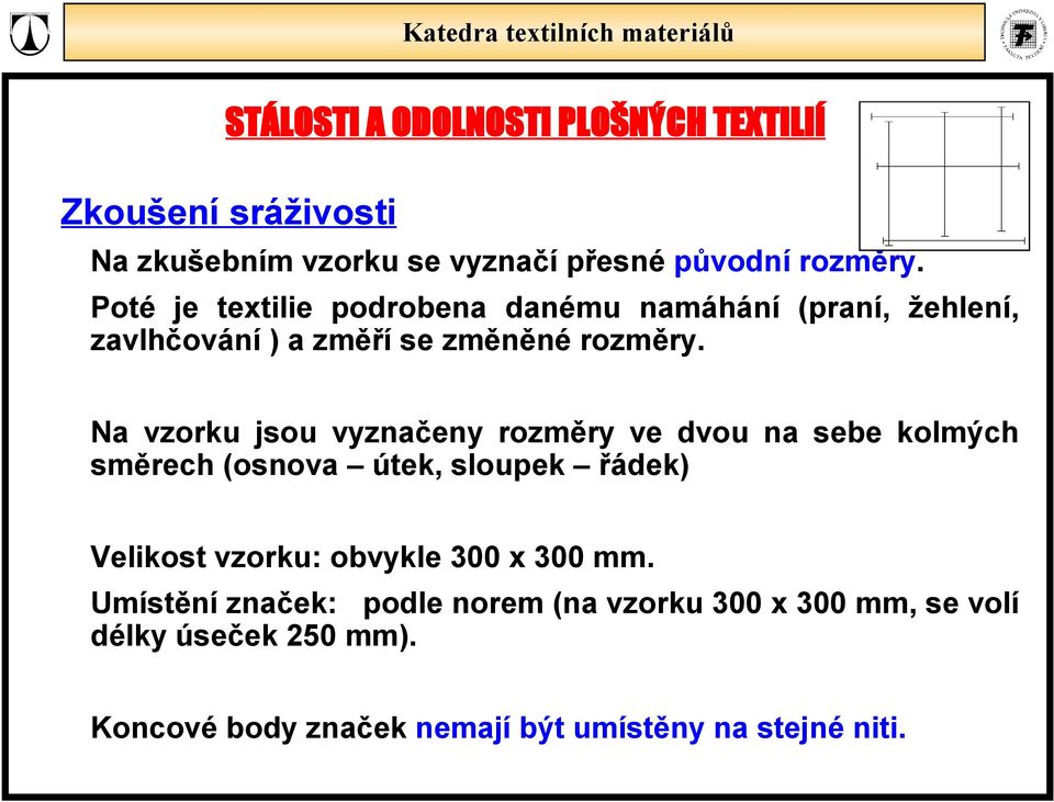 Na vzorku jsou vyznačeny rozměry ve dvou na sebe kolmých směrech (osnova útek, sloupek řádek) Velikost vzorku: