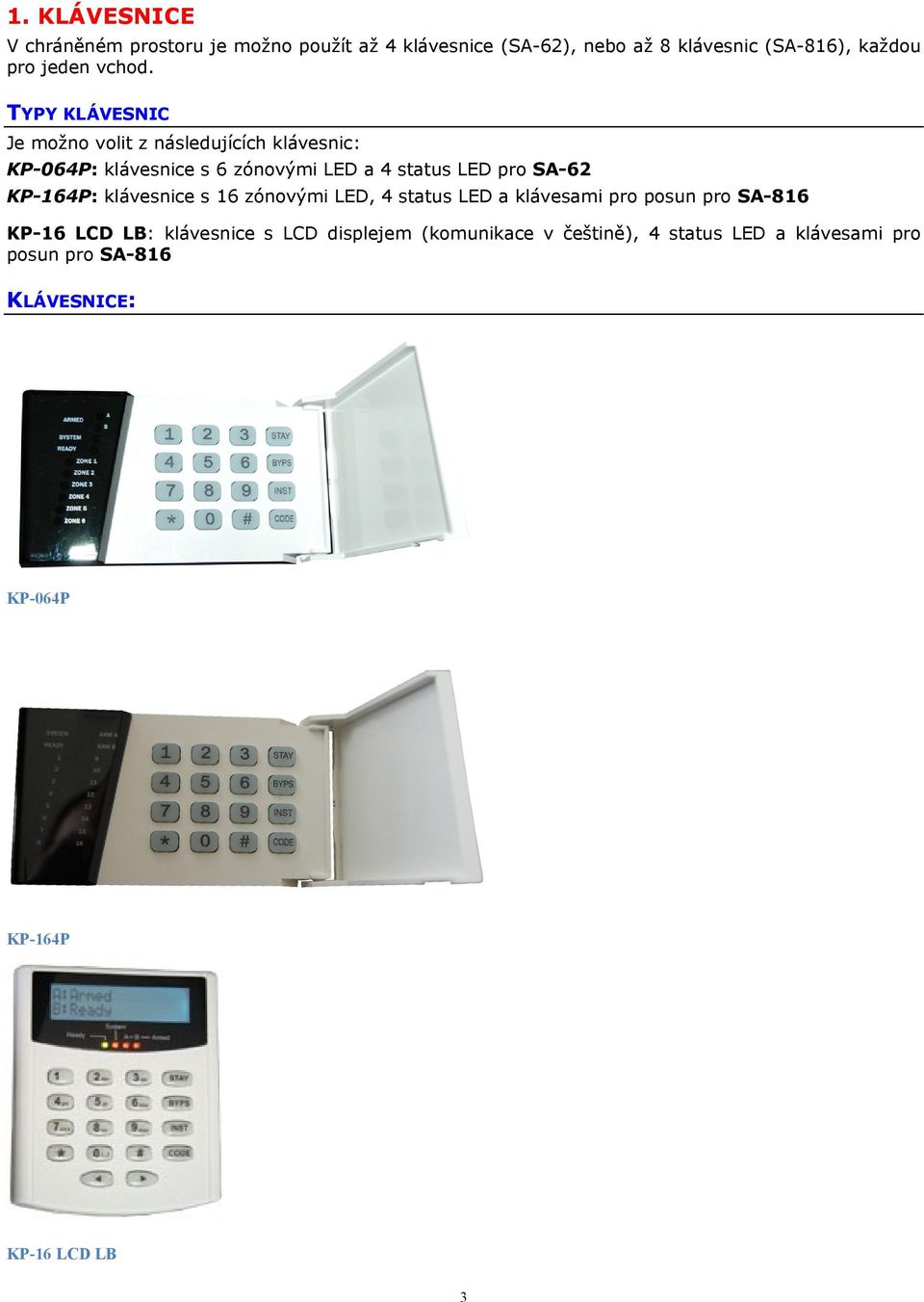 TYPY KLÁVESNIC Je možno volit z následujících klávesnic: KP-064P: klávesnice s 6 zónovými LED a 4 status LED pro SA-62