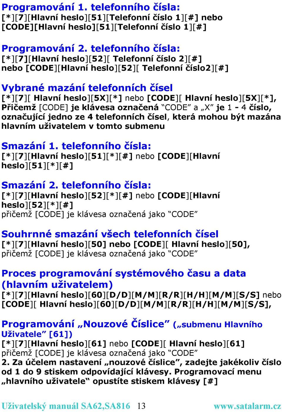 Hlavní heslo][5x][*], Přičemž [CODE] je klávesa označená CODE a X je 1-4 číslo, označující jedno ze 4 telefonních čísel, která mohou být mazána hlavním uživatelem v tomto submenu Smazání 1.