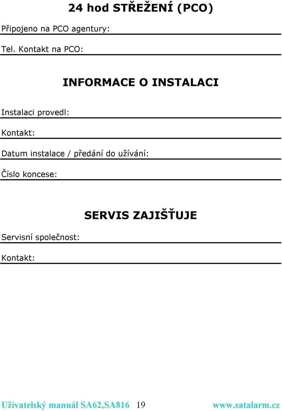 INSTALACI Instalaci provedl: Kontakt: Datum instalace /