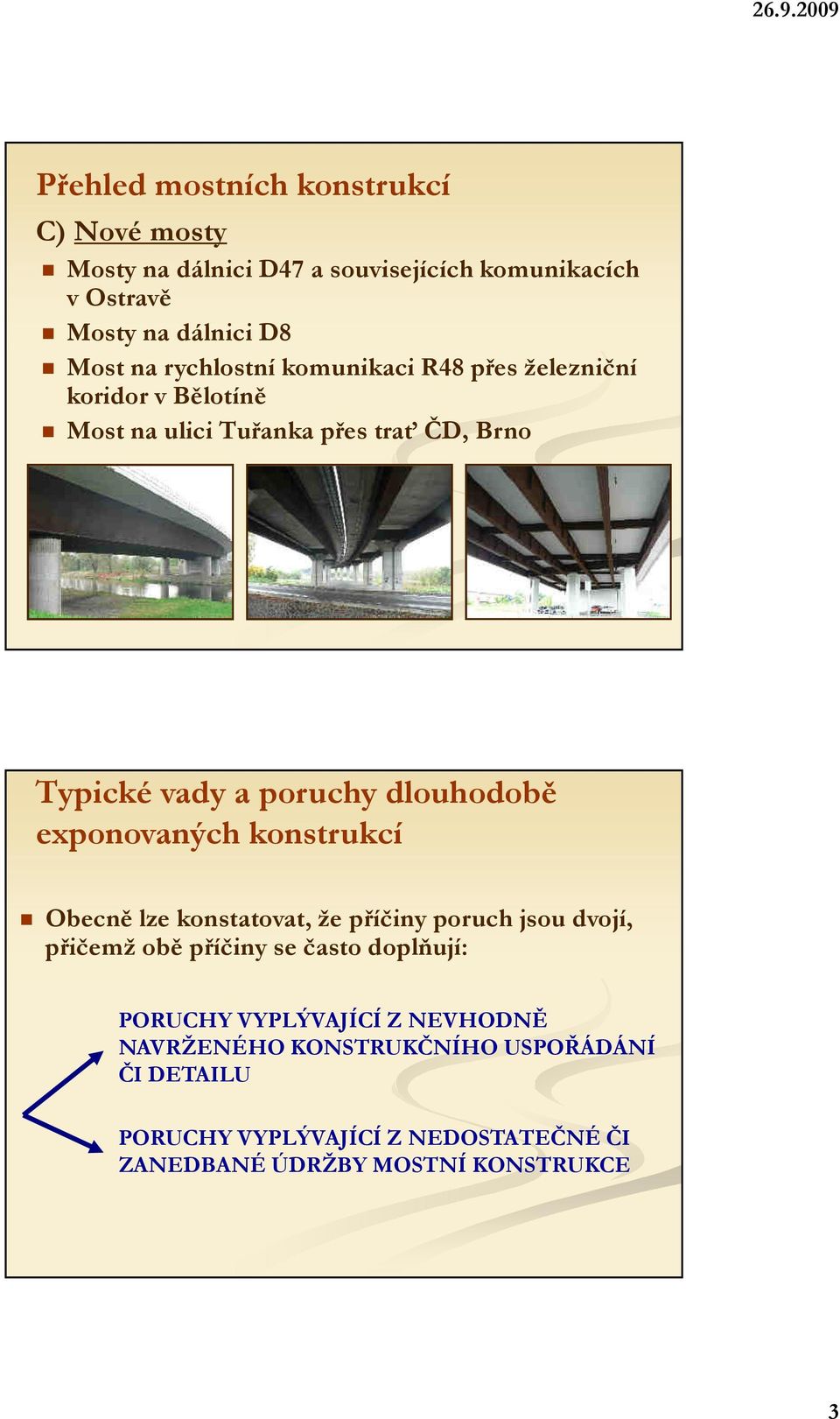 dlouhodobě exponovaných konstrukcí Obecně lze konstatovat, že příčiny poruch jsou dvojí, přičemž obě příčiny se často doplňují: