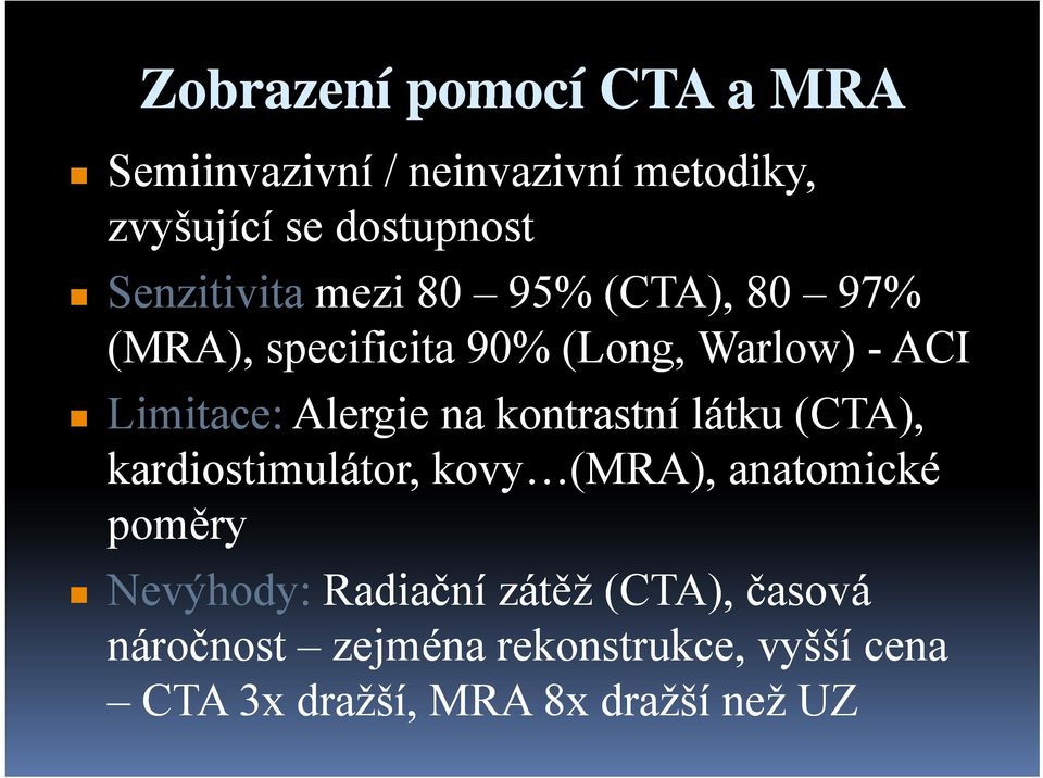 Alergie na kontrastní látku (CTA), kardiostimulátor, kovy (MRA), anatomické poměry Nevýhody: