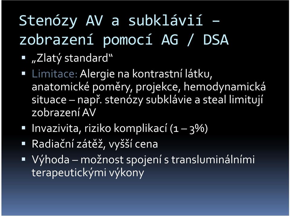 stenózy subklávie a steal limitují zobrazení AV Invazivita, riziko komplikací (1 3%)