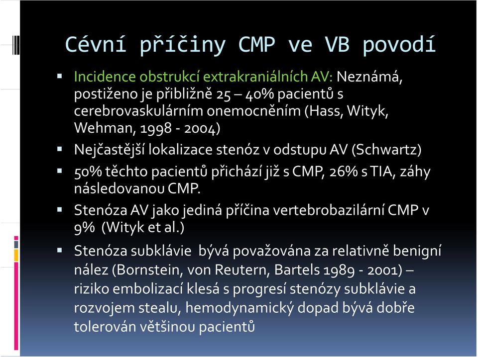 CMP. Stenóza AV jako jediná příčina vertebrobazilární CMP v 9% (Wityk et al.