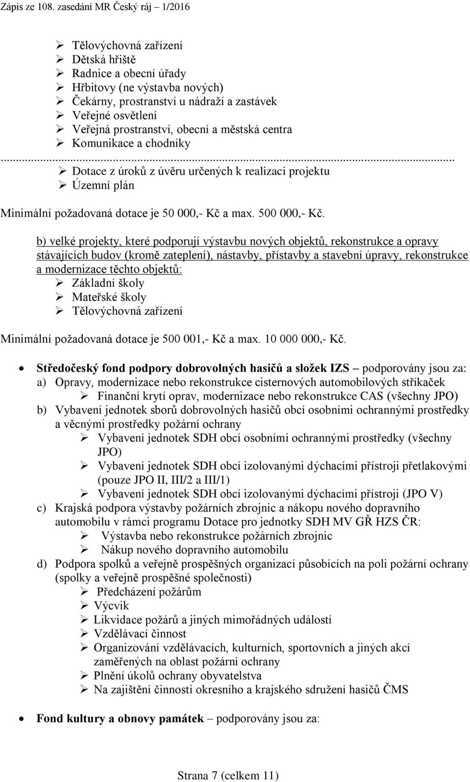 b) velké projekty, které podporují výstavbu nových objektů, rekonstrukce a opravy stávajících budov (kromě zateplení), nástavby, přístavby a stavební úpravy, rekonstrukce a modernizace těchto