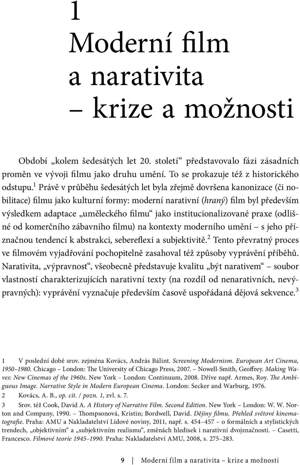 institucionalizované praxe (odlišné od komerčního zábavního filmu) na kontexty moderního umění s jeho příznačnou tendencí k abstrakci, sebereflexi a subjektivitě.