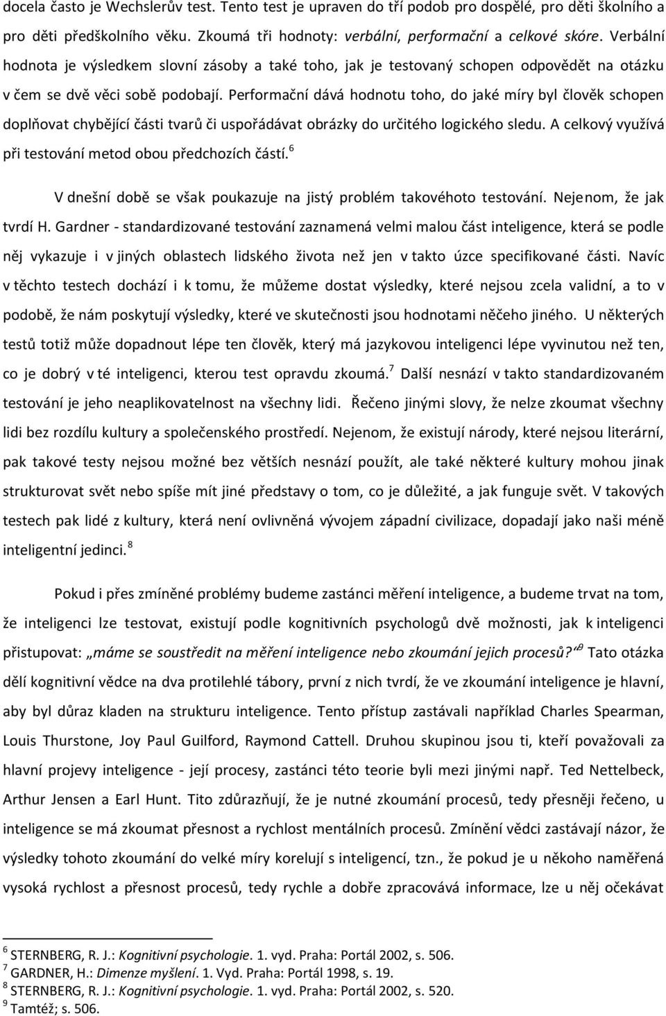 Performační dává hodnotu toho, do jaké míry byl člověk schopen doplňovat chybějící části tvarů či uspořádávat obrázky do určitého logického sledu.