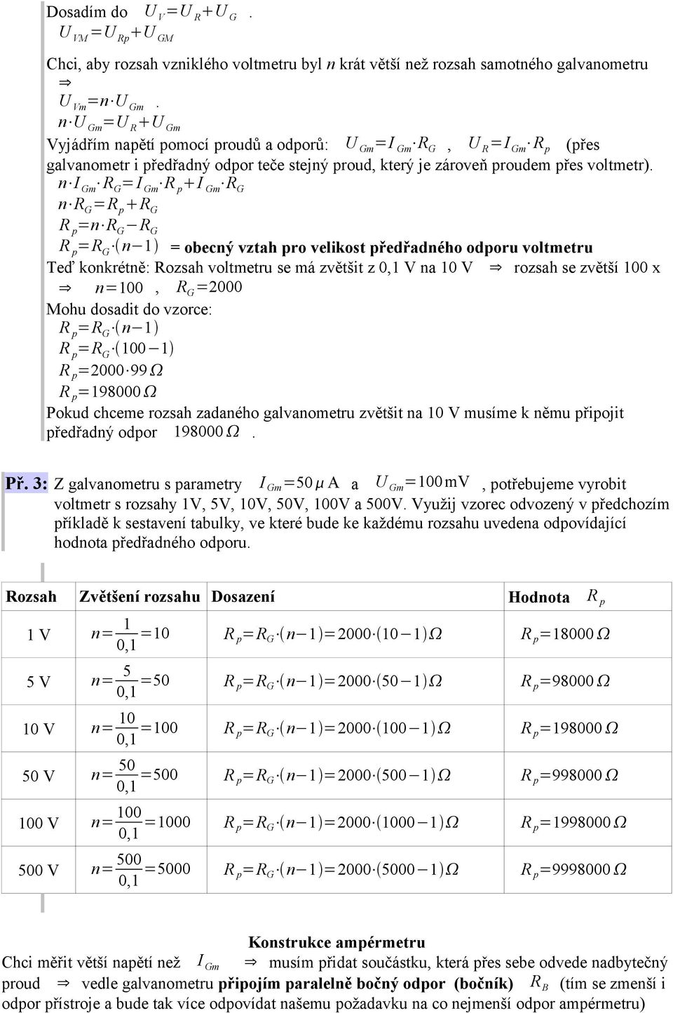 n I m R = I m I m R n R = R =n R R =R n 1 = obecný vztah pro velikost předřadného odporu voltmetru Teď konkrétně: Rozsah voltmetru se má zvětšit z 0,1 V na 10 V rozsah se zvětší 100 x n=100, R =2000