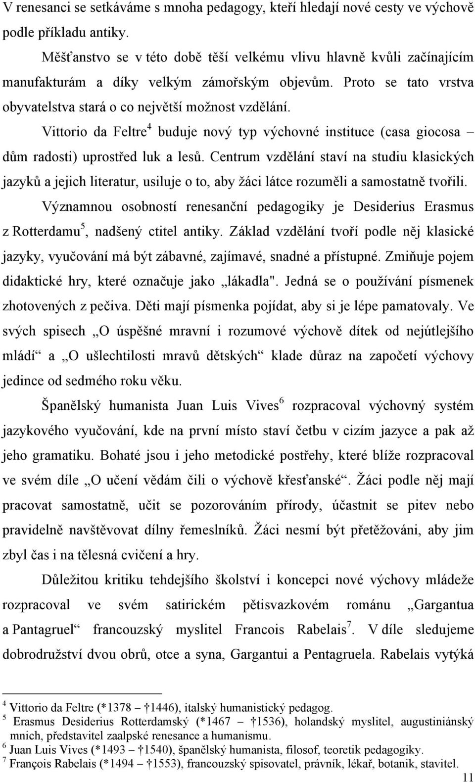 Vittorio da Feltre 4 buduje nový typ výchovné instituce (casa giocosa dům radosti) uprostřed luk a lesů.