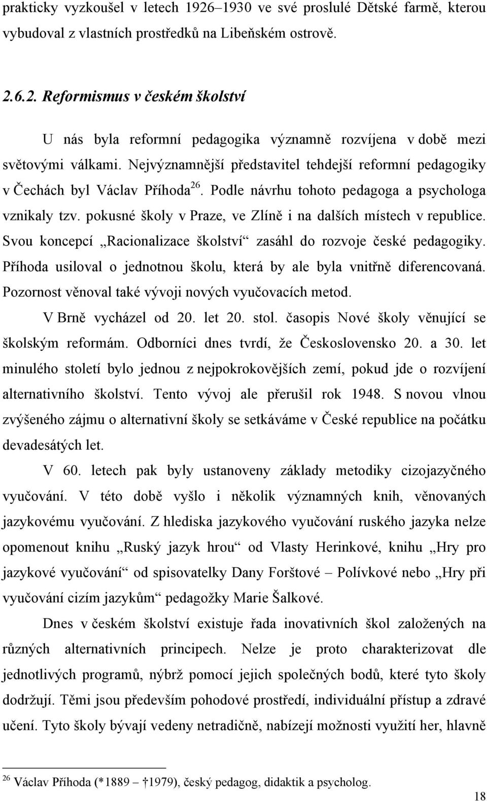 pokusné školy v Praze, ve Zlíně i na dalších místech v republice. Svou koncepcí Racionalizace školství zasáhl do rozvoje české pedagogiky.