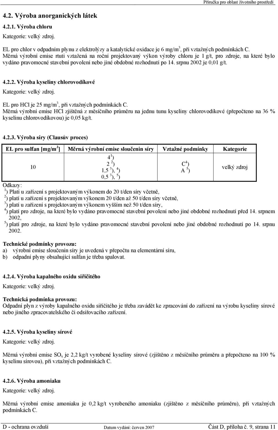 srpnu 2002 je 0,01 g/t. 4.2.2. Výroba kyseliny chlorovodíkové Kategorie:. EL pro HCl je 25 mg/m 3, při vztažných podmínkách C.